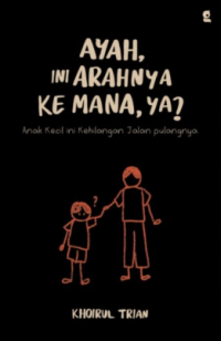 Image of Ayah, Ini Arahnya Kemana, Ya?